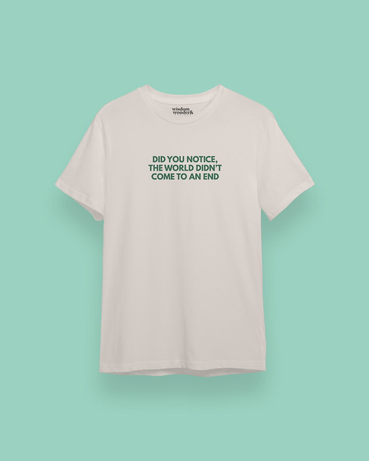 WISDOM & WONDER DESIGNS X MIND | Did You Notice The World Didn't End | Organic Unisex T Shirt