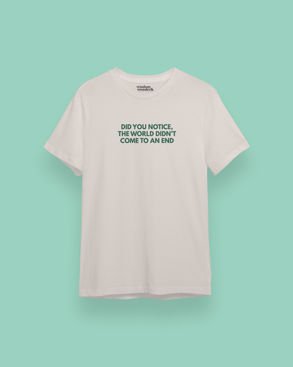 WISDOM & WONDER DESIGNS X MIND | Did You Notice The World Didn't End | Organic Unisex T Shirt