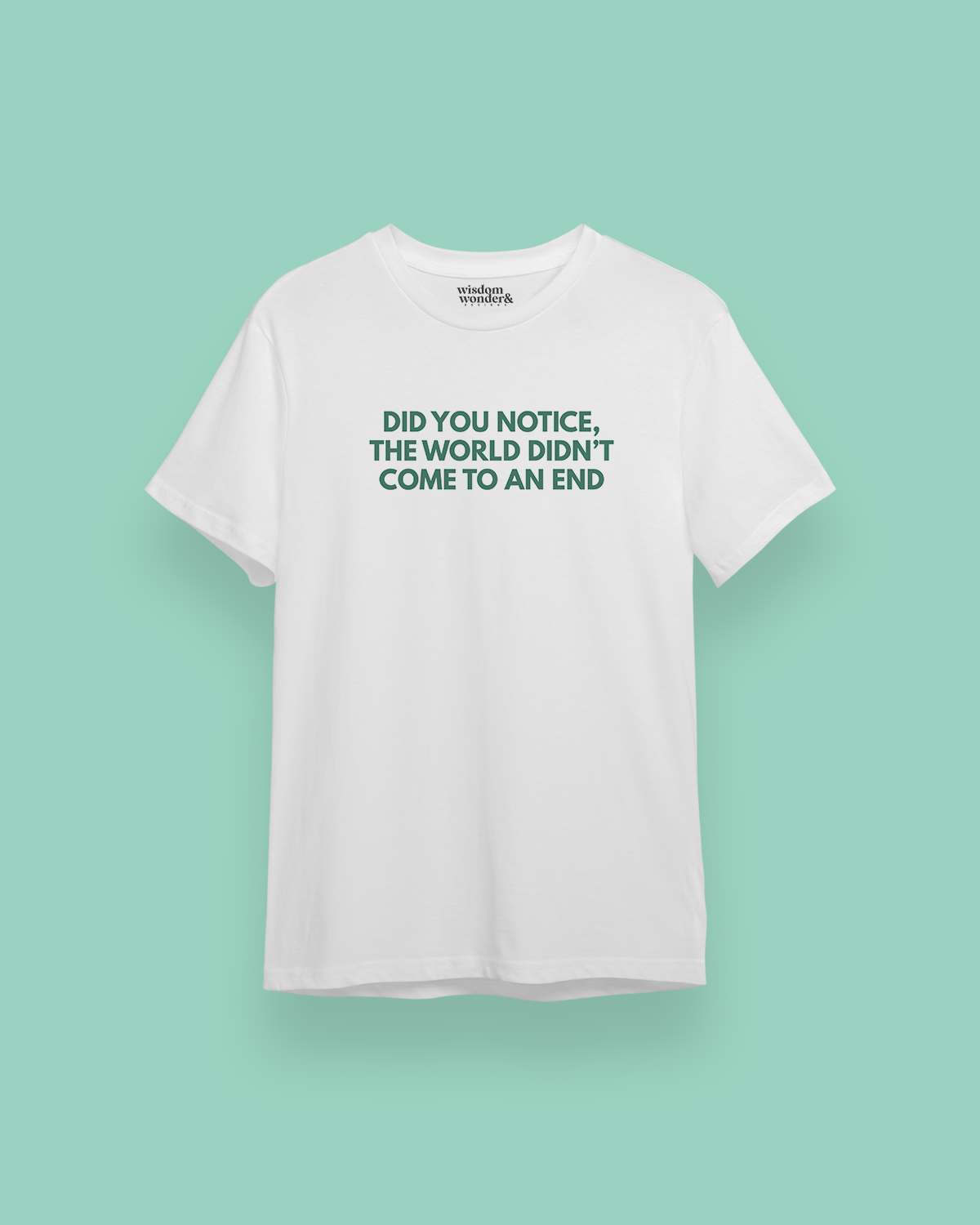 WISDOM & WONDER DESIGNS X MIND | Did You Notice The World Didn't End | Organic Unisex T Shirt
