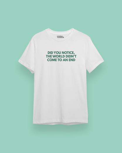 WISDOM & WONDER DESIGNS X MIND | Did You Notice The World Didn't End | Organic Unisex T Shirt