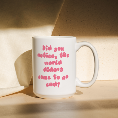 WISDOM & WONDER DESIGNS X MIND | Did You Notice The World Didn't Come To An End | Mug