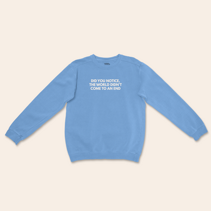 WISDOM & WONDER DESIGNS X MIND | Did You Notice The World Didn't Come To An End | Unisex Sweatshirt