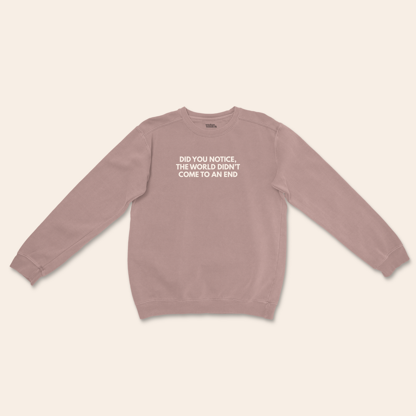 WISDOM & WONDER DESIGNS X MIND | Did You Notice The World Didn't Come To An End | Unisex Sweatshirt