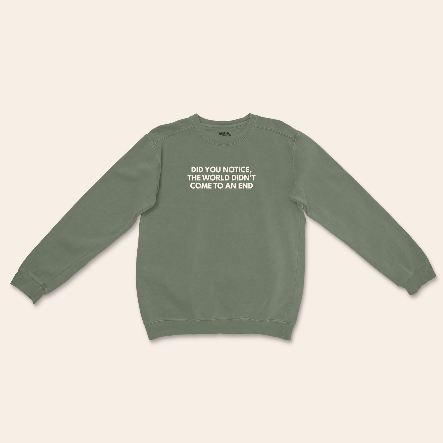 WISDOM & WONDER DESIGNS X MIND | Did You Notice The World Didn't Come To An End | Unisex Sweatshirt
