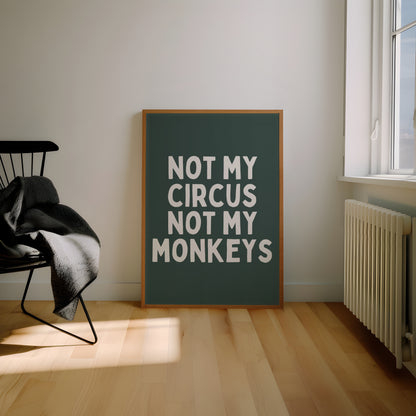 Not My Circus Not My Monkeys | White and Forest Green | Art Print