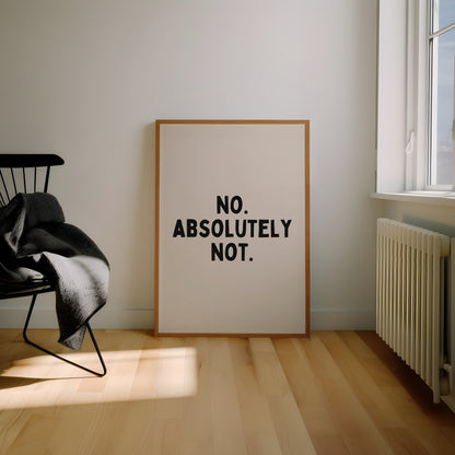 No. Absolutely Not. | Black and Cream | Art Print