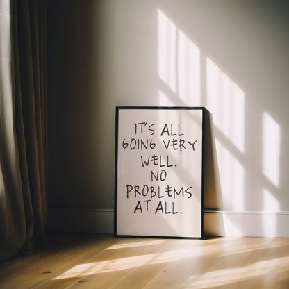 It's All Going Very Well. No Problems At All | Black and Cream | Art Print