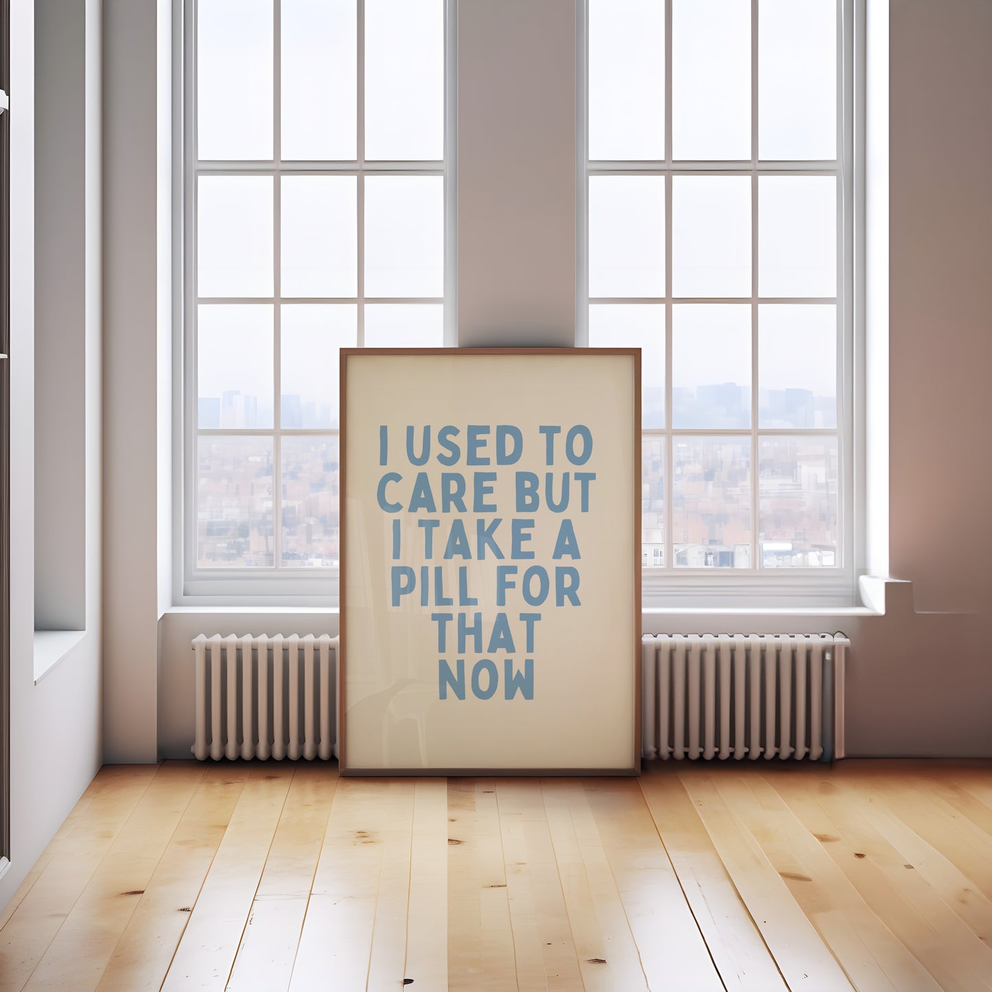 I Used To Care By Now I Take A Pill For That | Cornflower and Cream | Art Print