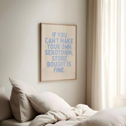 If You Can't Make Your Own Serotonin, Store Bought Is Fine | Cornflower Blue and Cream | Art Print