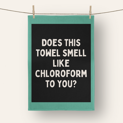 Does This Towel Smell Like Chloroform To You? | Tea Towel