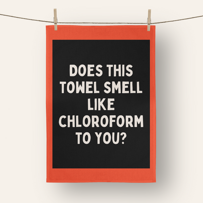 Does This Towel Smell Like Chloroform To You? | Tea Towel