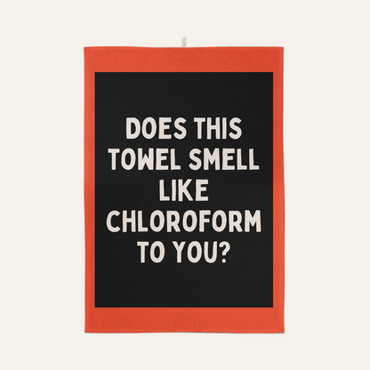 Does This Towel Smell Like Chloroform To You? | Tea Towel