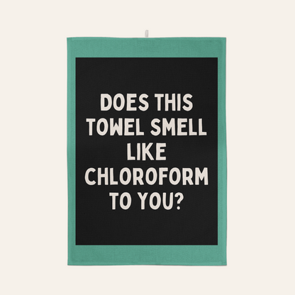 Does This Towel Smell Like Chloroform To You? | Tea Towel