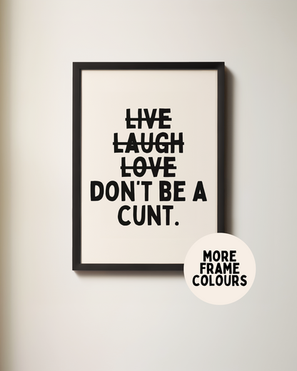 Don't Be A Cunt | Black & Cream | Art Print
