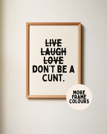Don't Be A Cunt | Black & Cream | Art Print