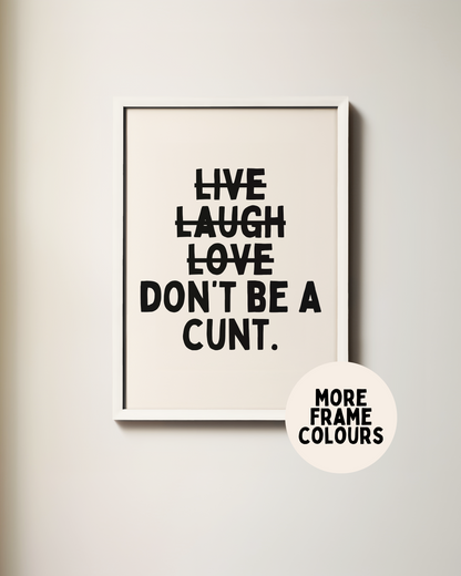Don't Be A Cunt | Black & Cream | Art Print