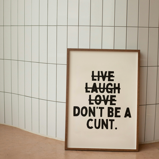 Don't Be A Cunt | Black & Cream | Art Print