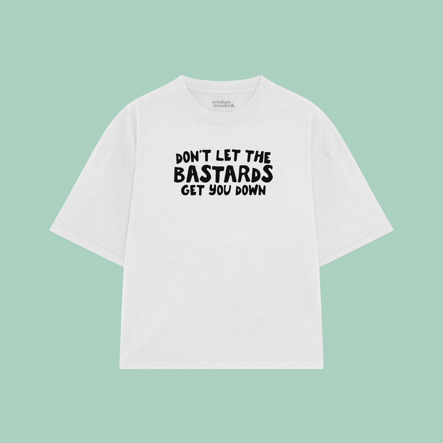 Don't Let The Bastards Get You Down | Boxy T Shirt