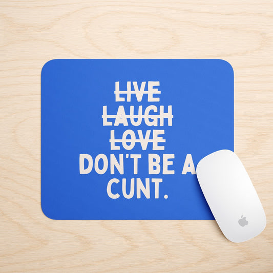 Don't Be A Cunt | Mouse Mat