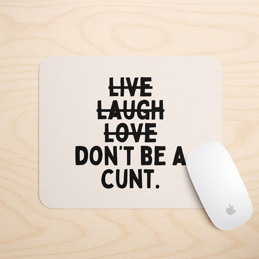 Don't Be A Cunt | Mouse Mat