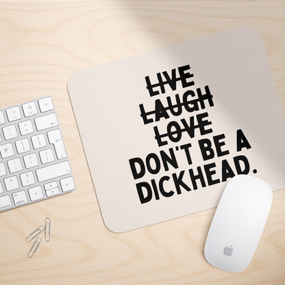 Don't Be A Dickhead | Mouse Mat