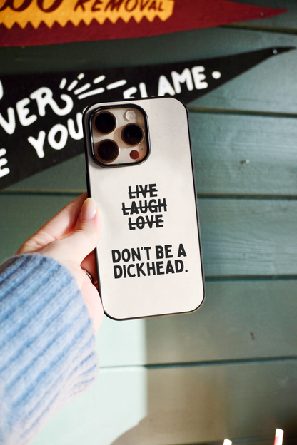 Don't Be A Dickhead | Phone Case
