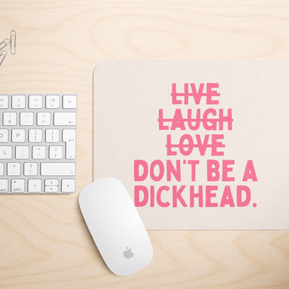 Don't Be A Dickhead | Mouse Mat