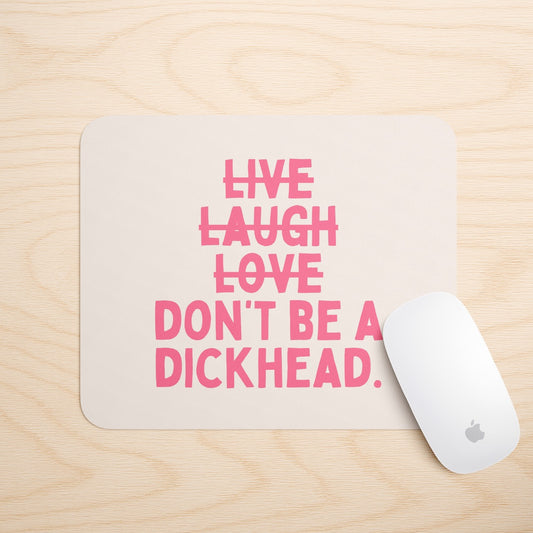 Don't Be A Dickhead | Mouse Mat