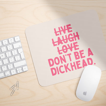 Don't Be A Dickhead | Mouse Mat