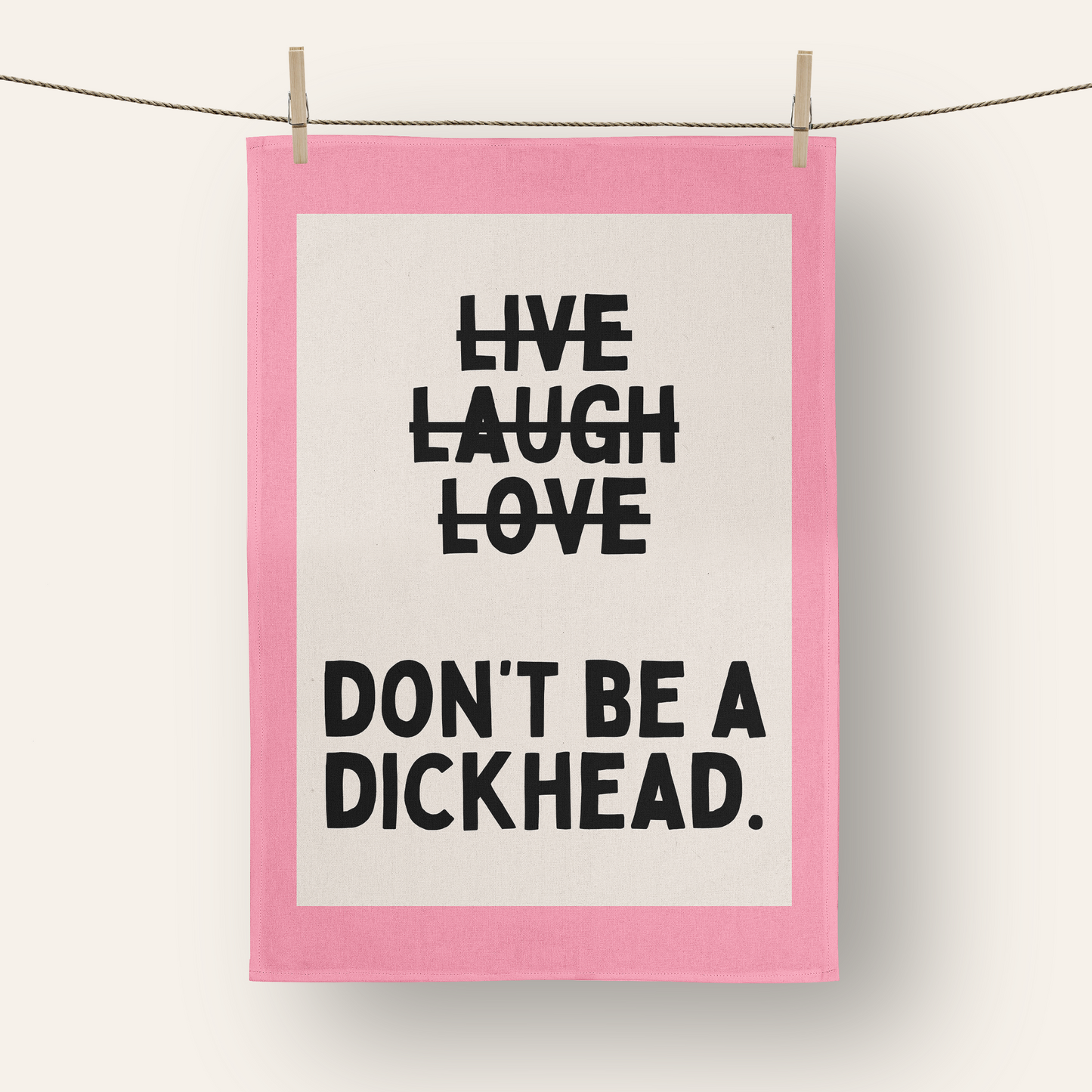 Don't Be A Dickhead | Tea Towel