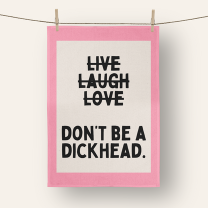 Don't Be A Dickhead | Tea Towel