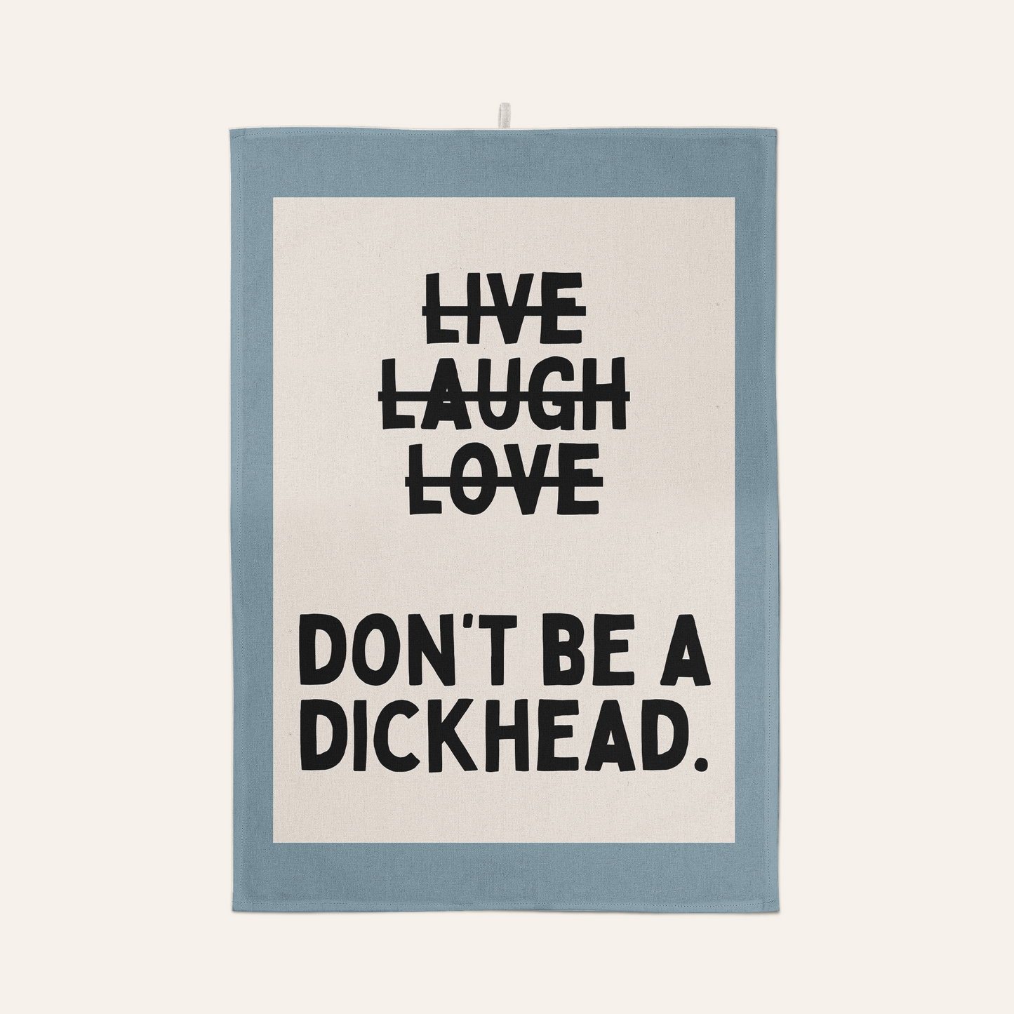 Don't Be A Dickhead | Tea Towel