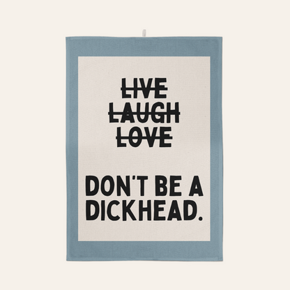 Don't Be A Dickhead | Tea Towel