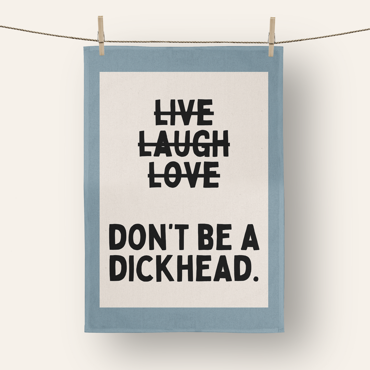 Don't Be A Dickhead | Tea Towel