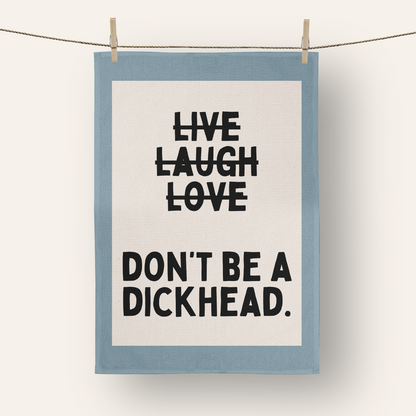 Don't Be A Dickhead | Tea Towel