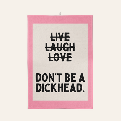 Don't Be A Dickhead | Tea Towel
