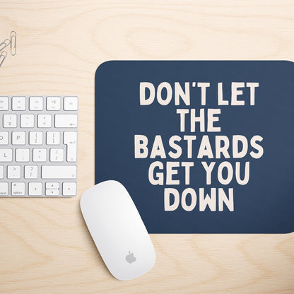 Don't Let The Bastards Get You Down | Mouse Mat
