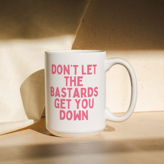 Don't Let The Bastards Get You Down | Mug