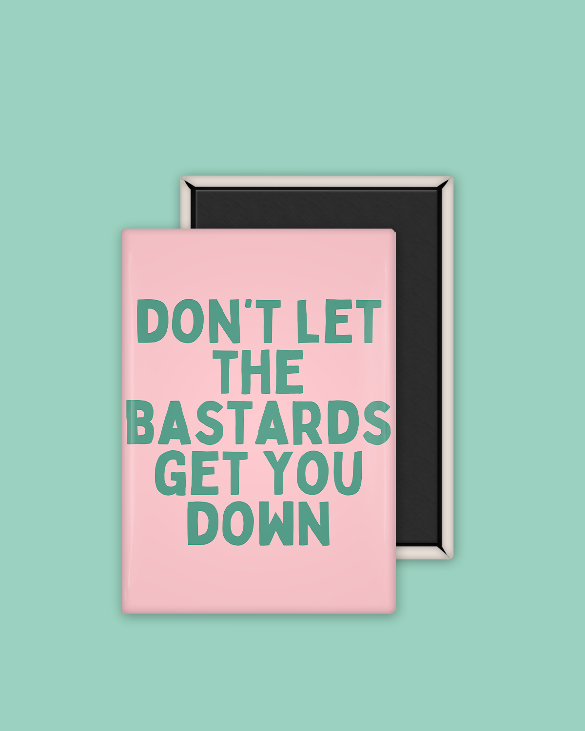 Don't Let The Bastards Get You Down | Ceramic Magnet