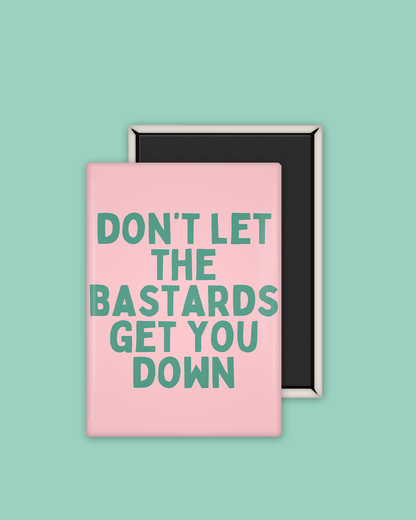 Don't Let The Bastards Get You Down | Ceramic Magnet