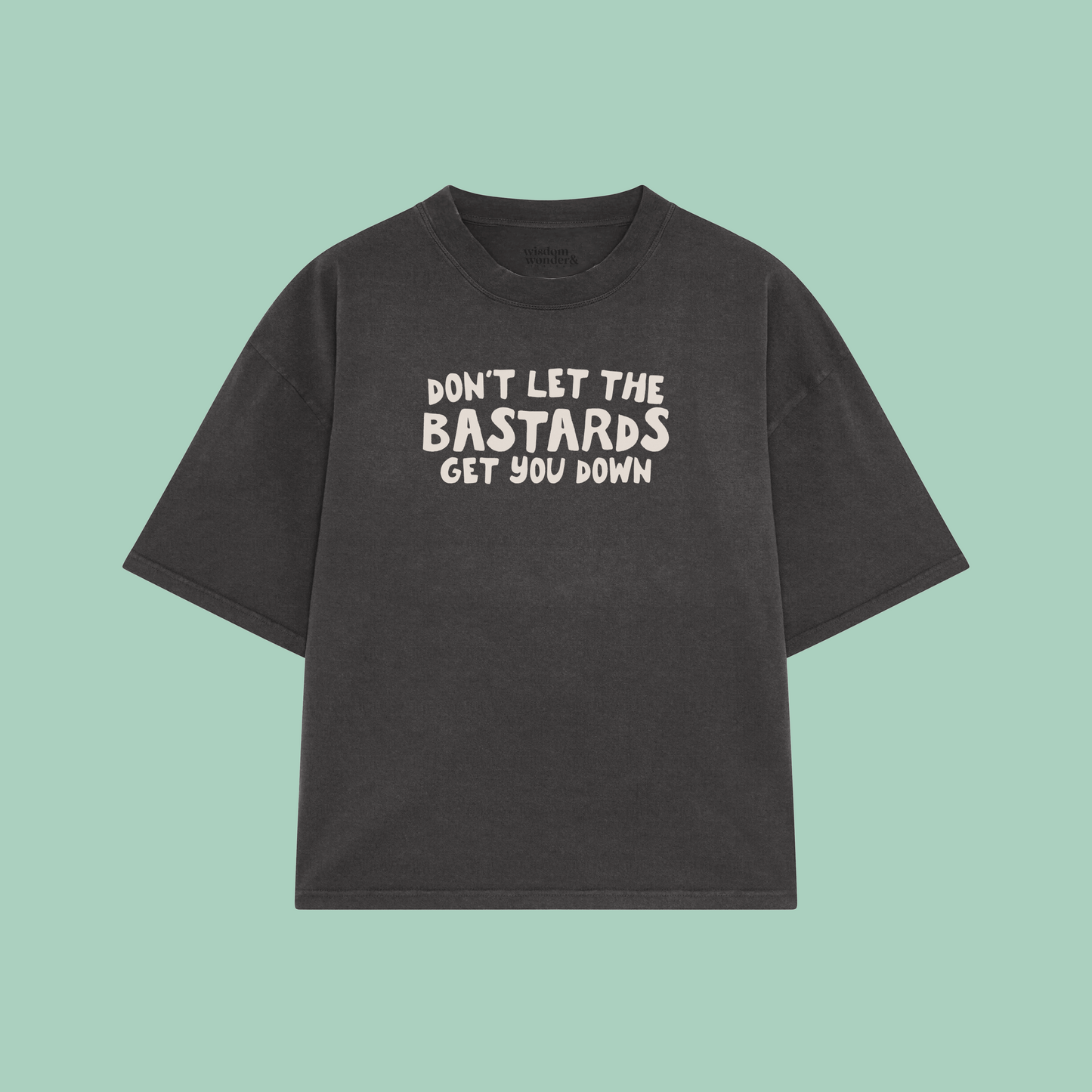 Don't Let The Bastards Get You Down | Boxy T Shirt
