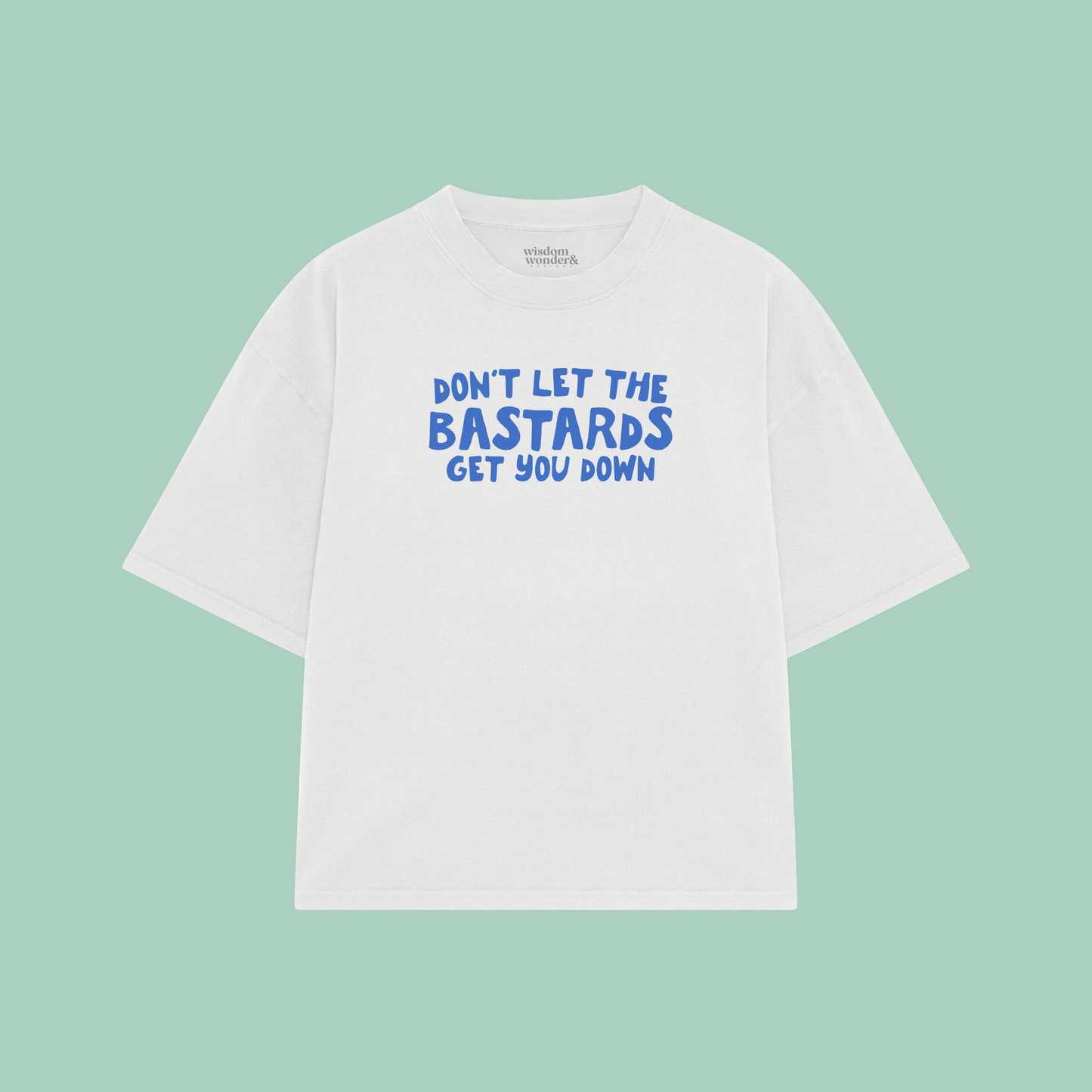 Don't Let The Bastards Get You Down | Boxy T Shirt