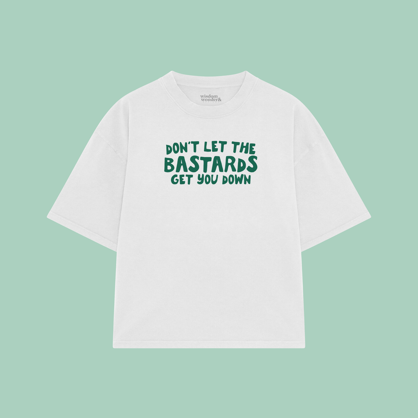 Don't Let The Bastards Get You Down | Boxy T Shirt