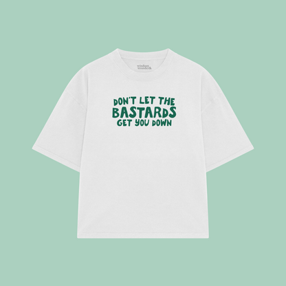Don't Let The Bastards Get You Down | Boxy T Shirt