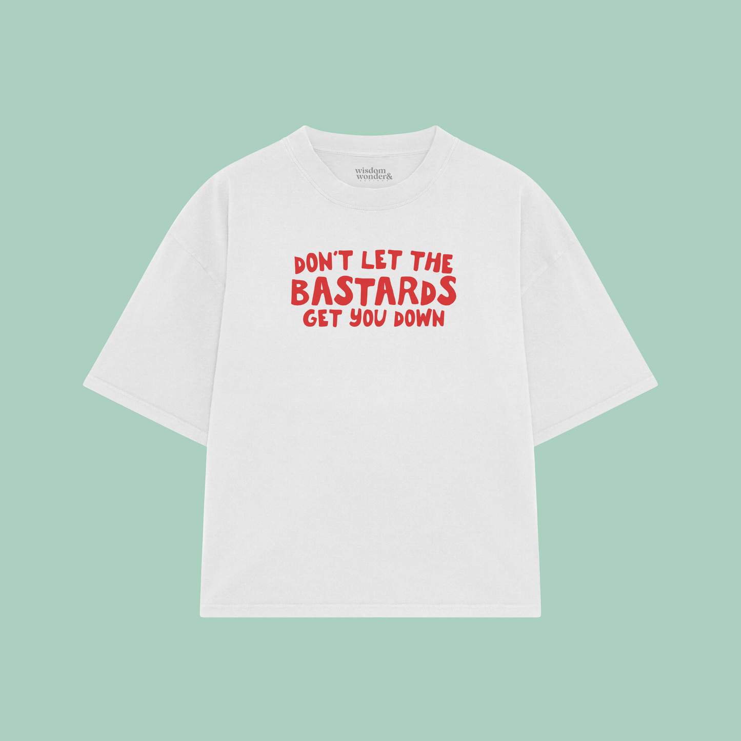 Don't Let The Bastards Get You Down | Boxy T Shirt