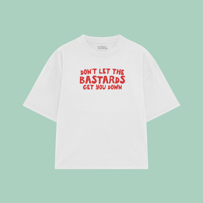 Don't Let The Bastards Get You Down | Boxy T Shirt