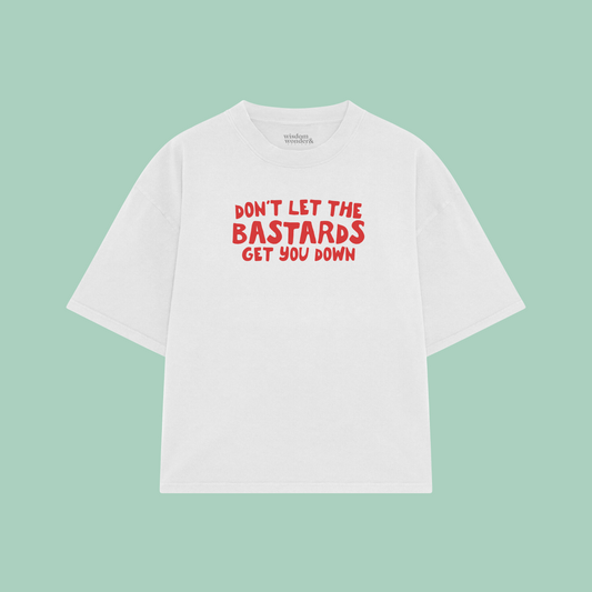 Don't Let The Bastards Get You Down | Boxy T Shirt