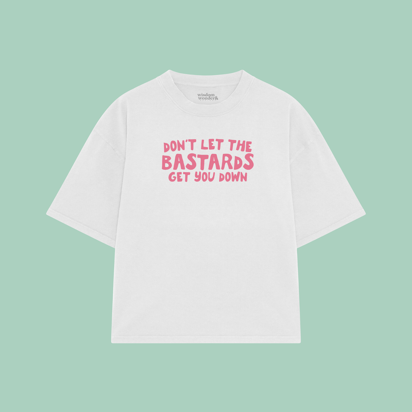Don't Let The Bastards Get You Down | Boxy T Shirt