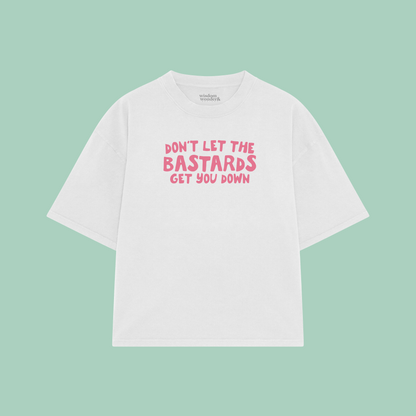 Don't Let The Bastards Get You Down | Boxy T Shirt