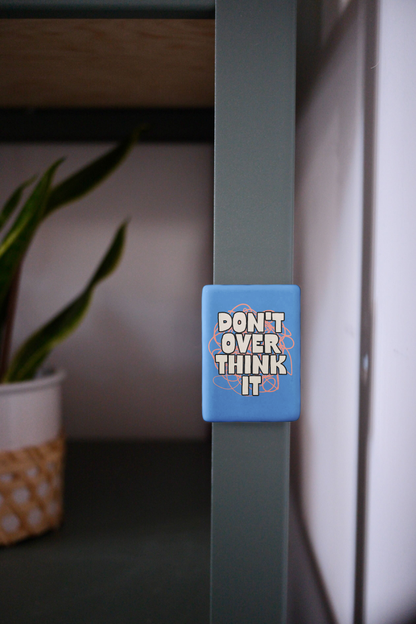 Don't Overthink It | Ceramic Magnet